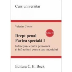 Drept penal. Partea speciala 1. Infractiuni contra persoanei si infractiuni contra patrimoniului. Editia 10 - Valerian Cioclei