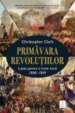 Primăvara revoluțiilor - Paperback brosat - Christopher Clark - Trei