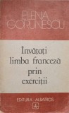 INVATATI LIMBA FRANCEZA PRIN EXERCITII-ELENA GORUNESCU-217352