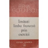 INVATATI LIMBA FRANCEZA PRIN EXERCITII-ELENA GORUNESCU-217352