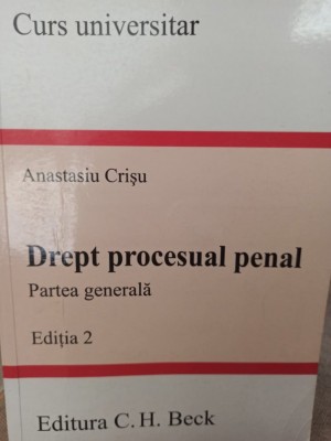 Anastasiu Crisu - Drept procesual penal, partea generala, editia 2 (Editia: 2007) foto