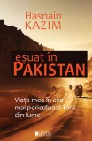 Esuat in Pakistan. Viata mea in cea mai periculoasa tara din lume - Hasnain Kazim - Editura Cetatea de Scaun