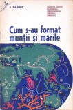 Cum S-au Format Muntii si Marile - S. Pauliuc, 1964, Geografie, Stiintifica, Carte Veche, Sublinieri