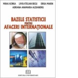 Bazele statisticii pentru afaceri internationale - Liviu Stelian Begu, Mihai Korka, Erika Marin, Adriana Anamaria Alexandru