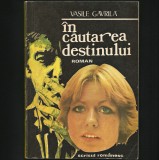 Cumpara ieftin &Icirc;N CĂUTAREA DESTINULUI - ROMAN DE VASILE GAVRILĂ - EDITURA SCRISUL ROM&Acirc;NESC 1983