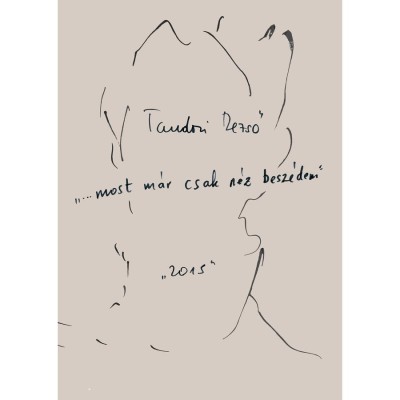 &amp;bdquo;&amp;hellip;most m&amp;aacute;r csak n&amp;eacute;z besz&amp;eacute;dem&amp;rdquo; - Tandori Dezső foto