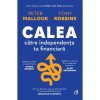 Calea Catre Independenta Ta Financiara, Peter Mallouk, Tony Robbins - Editura Curtea Veche