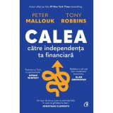 Cumpara ieftin Calea Catre Independenta Ta Financiara, Peter Mallouk, Tony Robbins - Editura Curtea Veche