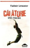 Cumpara ieftin Calatorie spre fericire/Vladimir Lermontov