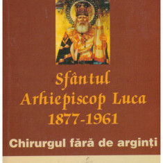 Arhimandritul Nectarie Antonopoulos - Sfantul Arhiepiscop Luca (1877-1961). Chirurgul fara de arginti - 131248