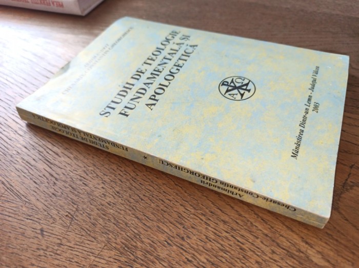 CHESARIE GHEORGHESCU - STUDII DE TEOLOGIE FUNDAMENTALA SI APOLOGETICA, 2003 ** CESARIE CONSTANTIN GHEORGHESCU