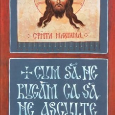 Cum să ne rugăm ca să ne asculte Dumnezeu rugăciunea - Paperback brosat - Gheorghiţă Ciocioi - De Suflet