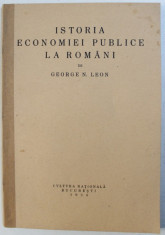 ISTORIA ECONOMIEI PUBLICE LA ROMANI de GEORGE N. LEON , 1924 foto