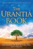 The Urantia Book: Mysteries of God, Universe, Jesus, Ourselves - History, Science, Religion - Spiritual Truth &amp; Jesus&#039; Life Story (English)