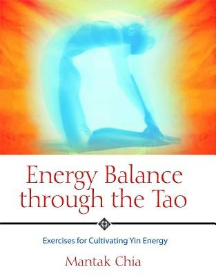 Energy Balance Through the Tao: Exercises for Cultivating Yin Energy foto