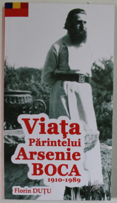 VIATA PARINTELUI ARSENIE BOCA 1910 -1989 de FLORIN DUTU , 2016 foto