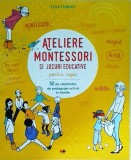 Elsa Thiriot - Ateliere Montessori si jocuri educative pentru copii. 52 de