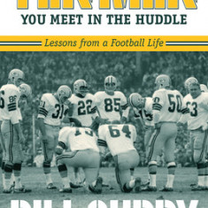 Ten Men You Meet in the Huddle: Lessons from a Football Life, Revised