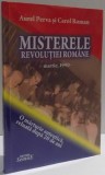 MISTERELE REVOLUTIEI ROMANE , O MARTURIE AUTENTICA , RELUATA DUPA 20 DE ANI de AUREL PERVA SI CAROL ROMAN , 2009 , PREZINTA HALOURI DE APA