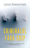 Criminalul fara chip - Lance Hawvermale