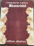 Cumpara ieftin LITR12 0442 Literatura - Constantin Iliescu - Mascariciul
