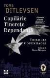 Copilarie. Tinerete. Dependenta. Trilogia Copenhagai - Tove Ditlevsen