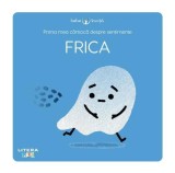 CARTICICA DESPRE SENTIMENTE. FRICA. BEBE INVATA - Nadine Brun-Cosme