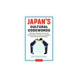 Japan's Cultural Codewords: 233 Key Japanese Terms and Expressions to Help You Navigate the Culture Successfully