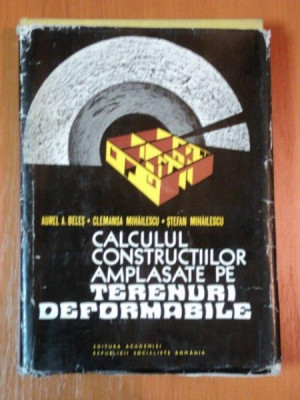 CALCULUL CONSTRUCTIILOR AMPLASATE PE TERENURI DEFORMABILE de AUREL A.BELES , CLEMANSA MIHAILESCU , STEFAN MIHAILESCU , 1977 , PREZINTA SUBLINIERI foto