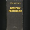 DETECTIV PARTICULAR - IOAN IANCU