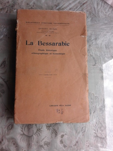 LA BESSARABIE. EDUDE HISTORIQUE, ETHOGRAPHIQUE ET ECONOMIQUE - ANTONY BABEL (CARTE IN LIMBA FRANCEZA)