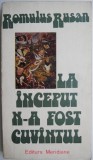 La inceput n-a fost cuvantul &ndash; Romulus Rusan