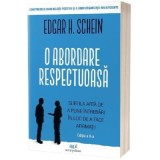 O abordare respectuoasa. Editia 2 - Edgar H. Schein