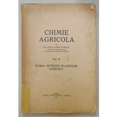 CHIMIE AGRICOLA de HARALAMBIE VASILIU , VOL. II : TEORIA NUTRITIEI PLANTELOR AGRICOLE , 1940