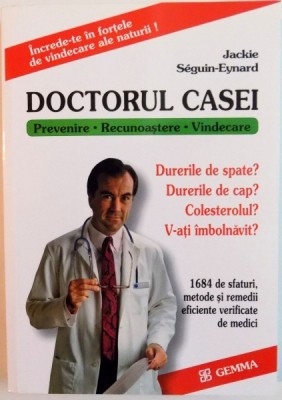 DOCTORUL CASEI , 1684 SFATURI , METODE SI REMEDII EFICIENTE VERIFICATE DE MEDICI de JACKIE SEGUIN EYNARD , 2004 foto