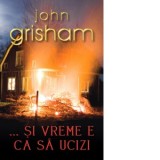 ...Si vreme e ca sa ucizi - John Grisham