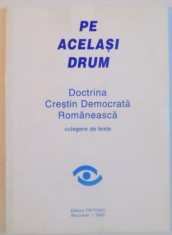 PE ACELASI DRUM, DOCTRINA CRESTIN DEMOCRATA ROMANEASCA, CULEGERE DE TEXTE, 2000 foto