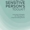 The Highly Sensitive Person&#039;s Toolkit: Everyday Strategies for Thriving in an Overstimulating World