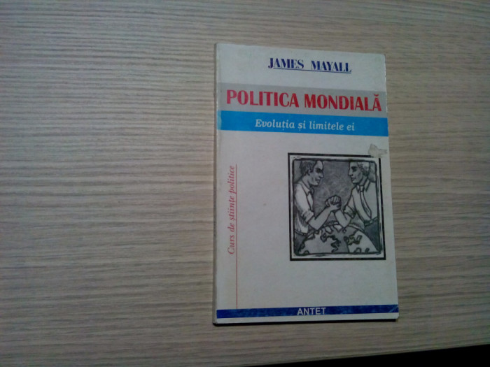 POLITICA MONDIALA Evolutia si Limitile ei - James Mayall - 2000, 120 p.