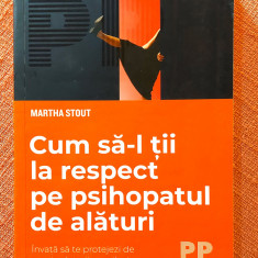 Cum sa-l tii la respect pe psihopatul de alaturi. Ed. Trei, 2021 - Martha Stout