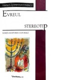 Evreul stereotip. Schita de istorie culturala - Viorica S. Constantinescu