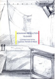 Romanian Revolution Televised. Contributions to the Cultural History of Media - Paperback brosat - Ovidiu &Aring;&cent;ichindeleanu, Konrad Petrovszky - Idea Des