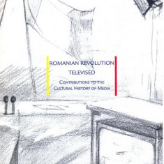 Romanian Revolution Televised. Contributions to the Cultural History of Media - Paperback brosat - Ovidiu Å¢ichindeleanu, Konrad Petrovszky - Idea Des