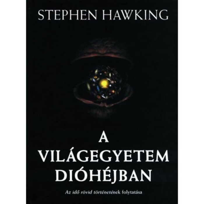 A vil&aacute;gegyetem di&oacute;h&eacute;jban - Az idő r&ouml;vid t&ouml;rt&eacute;net&eacute;nek folytat&aacute;sa - Stephen Hawking