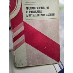 Aplicatii si probleme de prelucrare a metalelor prin aschiere - Corneliu Dragut