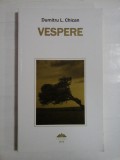 VESPERE (AUTOGRAF SI DEDICATIE PENTRU GEN. I. VLAD) - DUMITRU L. CHICAN