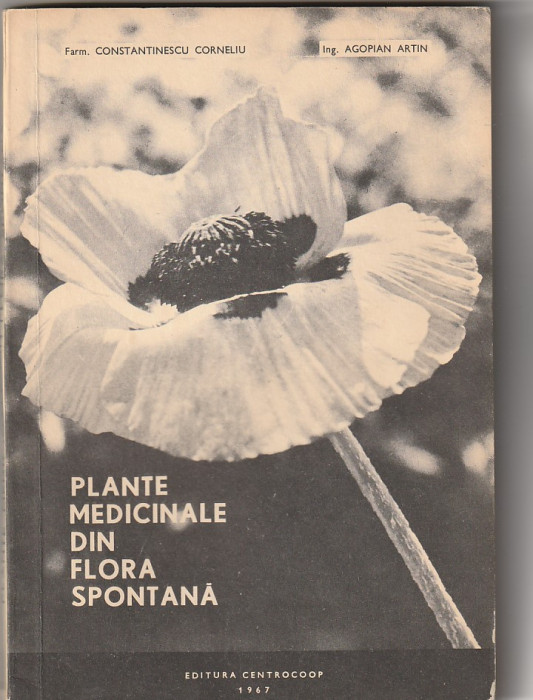 C. CONSTANTINESCU, A. AGOPIAN - PLANTE MEDICINALE DIN FLORA SPONTANA ( 1967 )