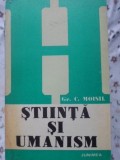 Stiinta si Umanism - Gr. C. Moisil, Junimea 1979, Filosofie, Romana, 294 pagini, Paperback