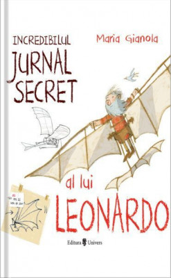 Incredibilul jurnal secret al lui Leonardo &amp;ndash; Maria Gianola foto