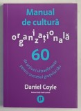 MANUAL DE CULTURA ORGANIZATIONALA , 60 DE ACTIUNI ULTRAEFICIENTE PENTRU SUCCESUL GRUPUL TAU de DANIEL COYLE , 2022